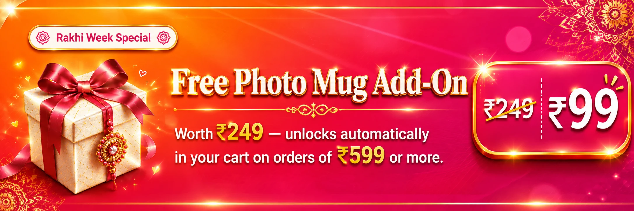 Rakhi Week Special — Free Photo Mug Add-On, worth ₹249, unlocks automatically in your cart on orders of ₹599 or more.